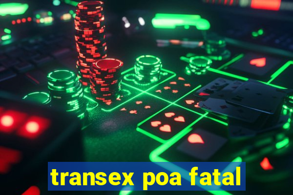 transex poa fatal